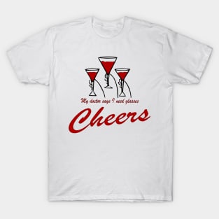 My doctor says I need glasses cheers funny T-Shirt